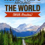 6 Spectacular Road Trips Around the World (With Routes)