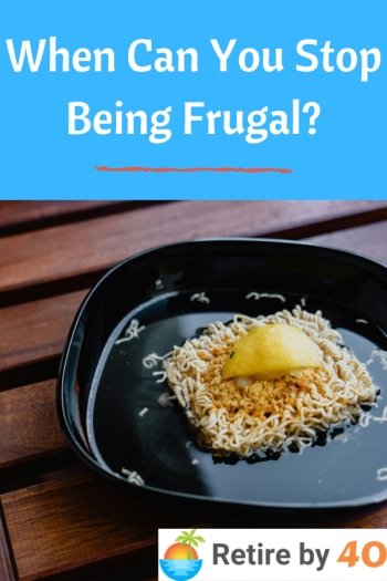 When Can You Stop Being Frugal?