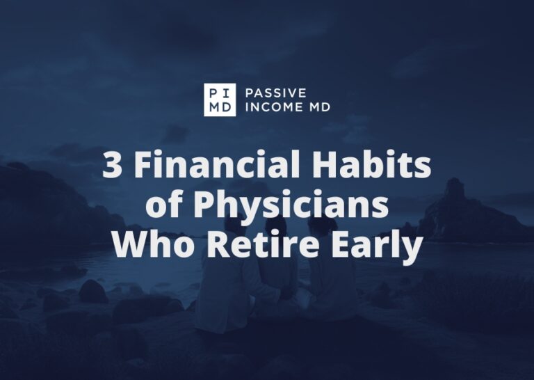 3 Financial Habits of Physicians Who Retire Early - Passive Income MD