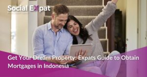 Get Your Dream Property: Expats Guide to Obtain Mortgages in Indonesia | Social Expat