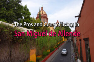 The Pros and Cons of living in San Miguel de Allende