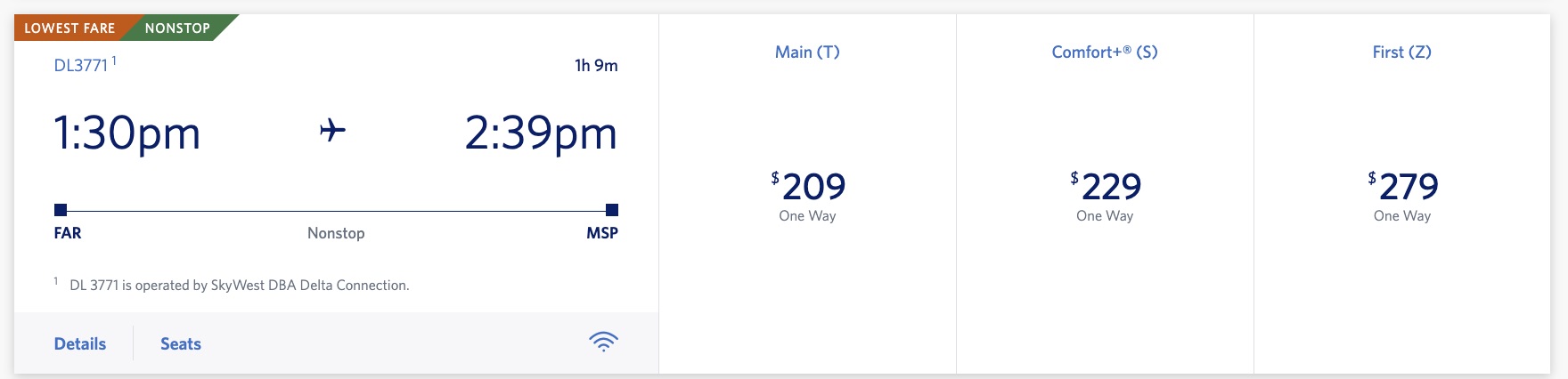 A Delta flight from Fargo to Minneapolis costs $209 in Main cabin, $229 in Comfort Plus, and $279 in First Class. 