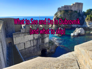 What to See and Do in Dubrovnik (and what to skip)