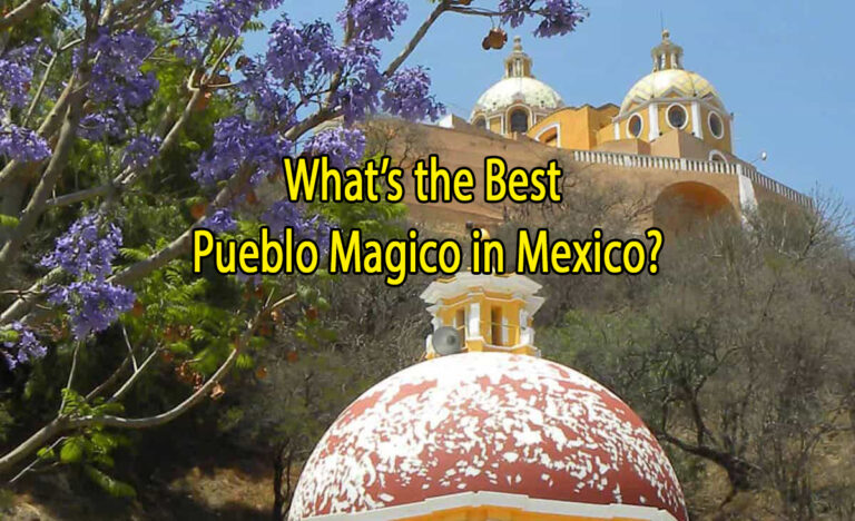 What’s the Best Pueblos Magico in Mexico?