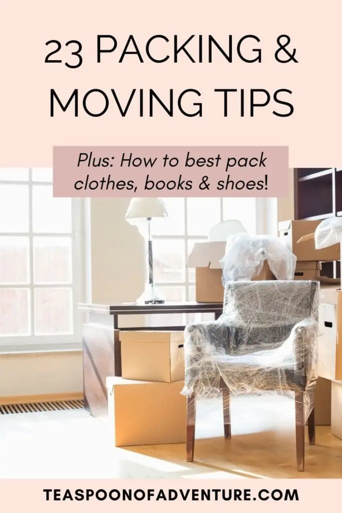 23 PACKING & MOVING TIPS to make your next house move a breeze! Learn what to pack first, how to pack clothes and shoes, and my best packing hacks!