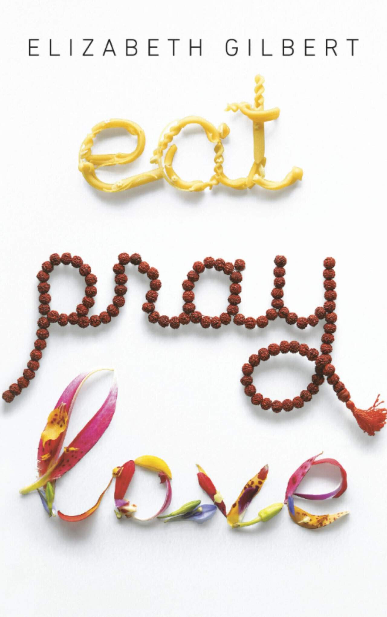 Eat, Pray, Love by Elizabeth Gilbert