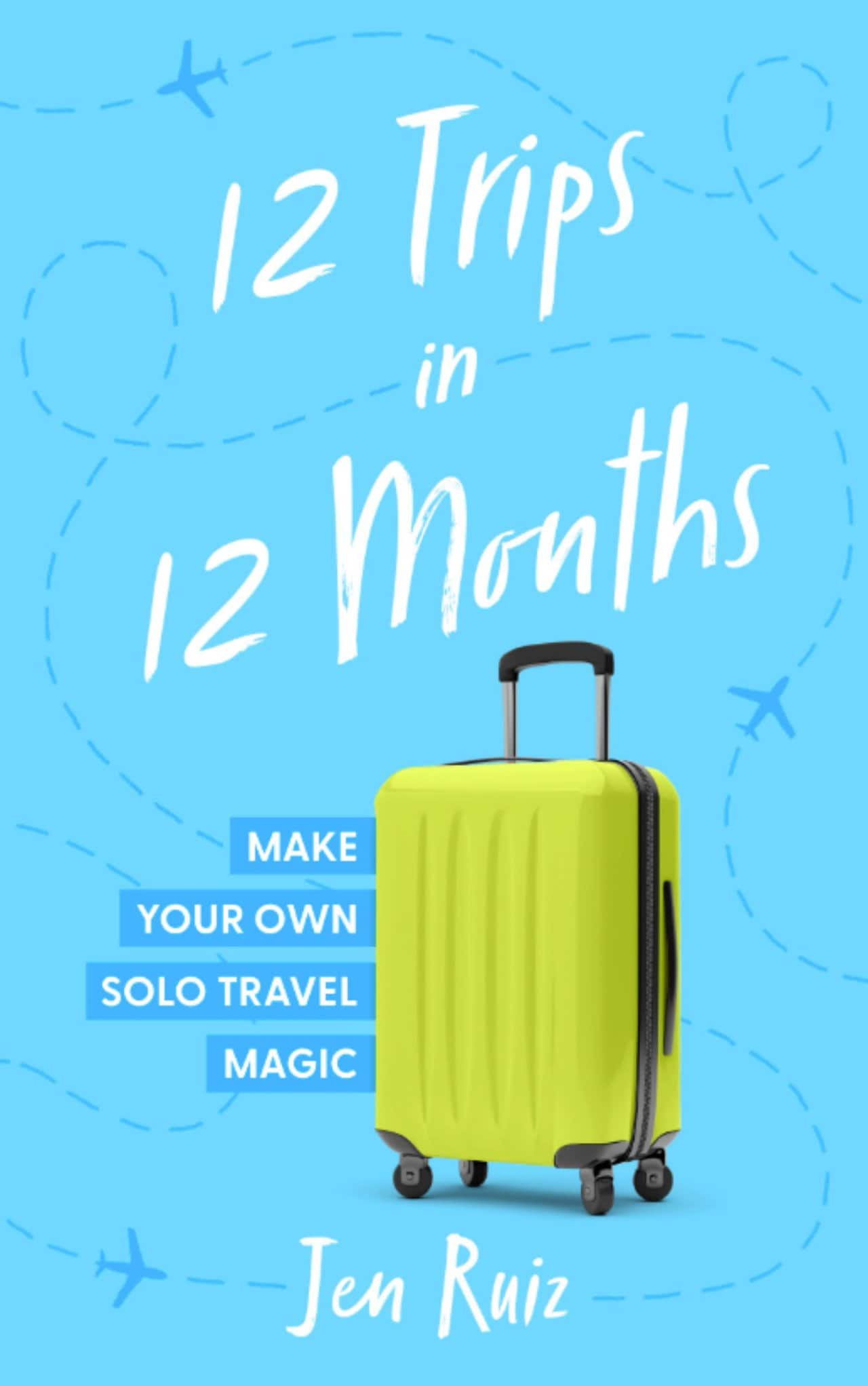 12 Trips in 12 Months by Jen Ruiz