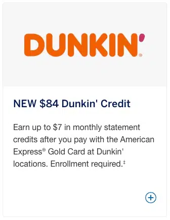 NEw $84 Dunkin' Credit: Earn up to $7 in monthly statement credits at Dunkin' locations.